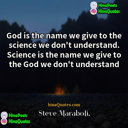 Steve Maraboli Quotes | God is the name we give to